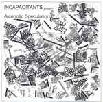 Incapacitants Alcoholic Speculation