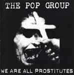 The Pop Group We Are All Prostitutes