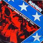 Matchbox Love's Made A Fool Of You