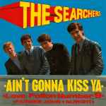 The Searchers Ain't Gonna Kiss Ya