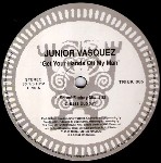 Junior Vasquez Get Your Hands Off My Man