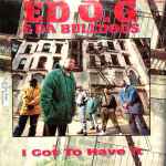 Ed O.G & Da Bulldogs I Got To Have It