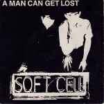 Soft Cell A Man Can Get Lost