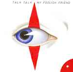 Talk Talk My Foolish Friend