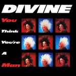 Divine You Think You're A Man