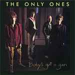 The Only Ones Baby's Got A Gun