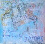 James Sit Down - Three Songs By...
