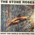 The Stone Roses What The World Is Waiting For / Fools Gold 4'15