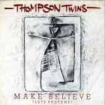 Thompson Twins Make Believe (Lets Pretend)