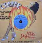 Coffee Slip & Dip / I Wanna Be With You