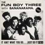 Fun Boy Three with Bananarama It Aint What You Do.... /Just Do It (Extended Version)