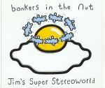Jim's Super Stereoworld Bonkers In The Nut 