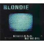 Blondie Nothing Is Real But The Girl