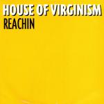 House Of Virginism Reachin' 