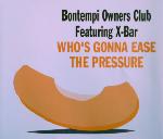 Bontempi Owners Club feat. X-Bar Who's Gonna Ease The Pressure 