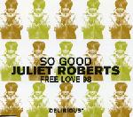 Juliet Roberts So Good / Free Love 98