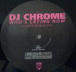 DJ Chrome Who's Crying Now