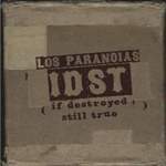 Los Paranoias IDST (If Destroyed Still True)