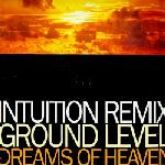 Ground Level Dreams Of Heaven (Intuition Remixes)