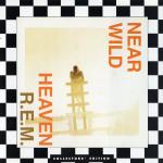 R.E.M. - Near Wild Heaven (limited Edition)